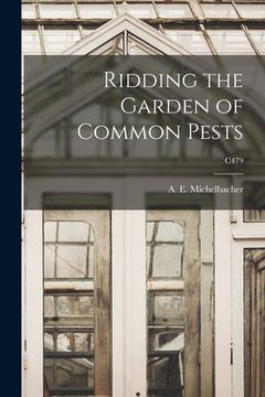 portada Ridding the Garden of Common Pests; C479 (en Inglés)