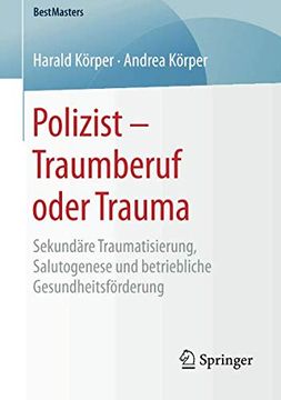 portada Polizist - Traumberuf Oder Trauma: Sekundäre Traumatisierung, Salutogenese und Betriebliche Gesundheitsförderung (in German)