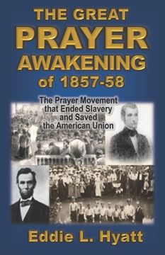 portada The Great Prayer Awakening of 1857-58: The Prayer Movement that Ended Slavery and Saved the American Union (en Inglés)