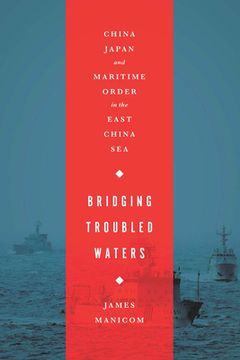 portada Bridging Troubled Waters: China, Japan, and Maritime Order in the East China Sea (en Inglés)