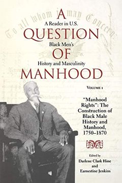 portada A Question of Manhood: A Reader in U. S. Black Men's History and Masculinity, Vol. 1: "Manhood Rights": The Construction of Black Male History and Manhood, 1750-1870 (Blacks in the Diaspora) (Volume 1) (in English)