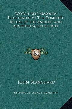 portada scotch rite masonry illustrated v1 the complete ritual of the ancient and accepted scottish rite (in English)