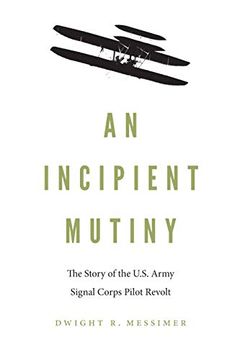 portada An Incipient Mutiny: The Story of the U. St Army Signal Corps Pilot Revolt (en Inglés)