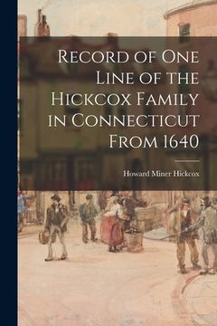 portada Record of One Line of the Hickcox Family in Connecticut From 1640 (en Inglés)