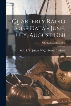 portada Quarterly Radio Noise Data - June, July, August 1960; NBS Technical Note 18-7