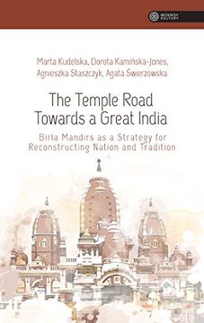 portada The Temple Road Towards a Great India: Birla Mandirs as a Strategy for Reconstructing Nation and Tradition (Bezkresy Kultury) (in English)