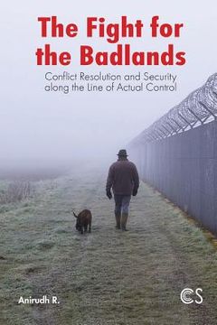 portada The Fight for the Badlands: Conflict Resolution and Security Along the Line of Actual Control (en Inglés)