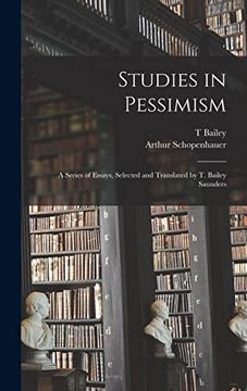 portada Studies in Pessimism; A Series of Essays, Selected and Translated by t. Bailey Saunders (en Inglés)