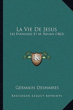 portada La Vie De Jesus: Les Evangiles Et M. Renan (1863) (in French)