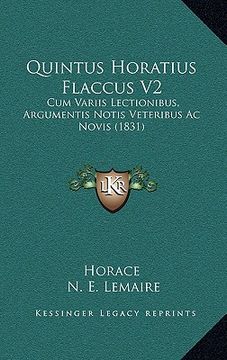 portada quintus horatius flaccus v2: cum variis lectionibus, argumentis notis veteribus ac novis (1831) (en Inglés)
