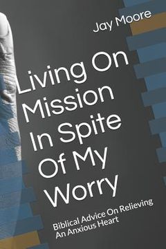 portada Living on Mission in Spite of My Worry: Biblical Advice on Relieving an Anxious Heart (en Inglés)