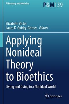portada Applying Nonideal Theory to Bioethics: Living and Dying in a Nonideal World (in English)