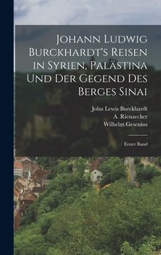 portada Johann Ludwig Burckhardt's Reisen in Syrien, Palästina und der Gegend des Berges Sinai: Erster Band (en Alemán)