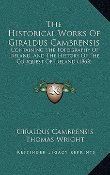 portada the historical works of giraldus cambrensis: containing the topography of ireland, and the history of the conquest of ireland (1863) (in English)