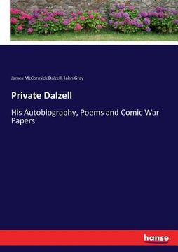 portada Private Dalzell: His Autobiography, Poems and Comic War Papers (en Inglés)