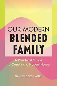 portada Our Modern Blended Family: A Practical Guide to Creating a Happy Home (en Inglés)