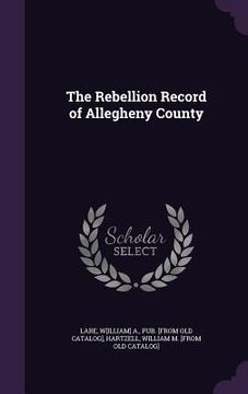 portada The Rebellion Record of Allegheny County (in English)
