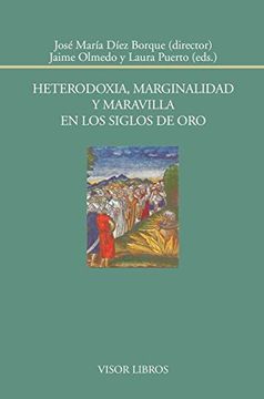 portada Heterodoxia, Marginalidad Y Maravilla En Los Siglos De Oro (Biblioteca Filológica Hispana)