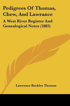 portada pedigrees of thomas, chew, and lawrance: a west river register and genealogical notes (1883) (in English)