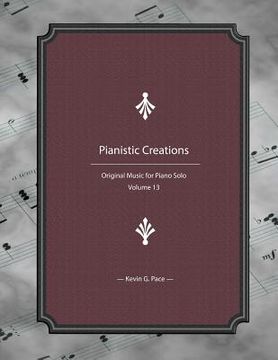 portada Pianistic Creations: Piano Solos Book 13: Piano Solos (en Inglés)