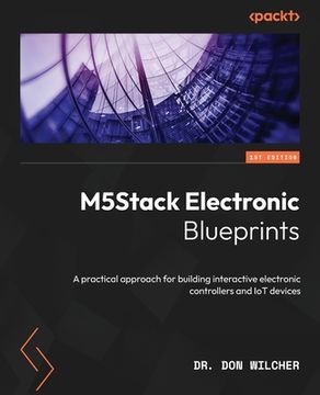 portada M5Stack Electronic Blueprints: A practical approach for building interactive electronic controllers and IoT devices