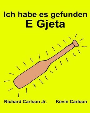 portada Ich habe es gefunden E Gjeta: Ein Bilderbuch für Kinder Deutsch-Albanisch (Zweisprachige Ausgabe) (www.rich.center) (en Alemán)