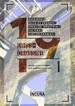 portada Patrimonio, Paisajes Urbanos, Creación Industrial y Culturas Contemporáneas: Criss - Crossing (Los Ojos de la Memoria) (in Spanish)