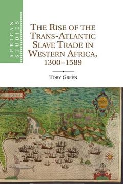portada The Rise of the Trans-Atlantic Slave Trade in Western Africa, 1300-1589 (African Studies) (en Inglés)