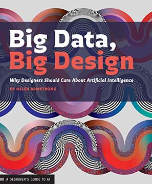 portada Big Data, Big Design: Why Designers Should Care about Artificial Intelligence (in English)