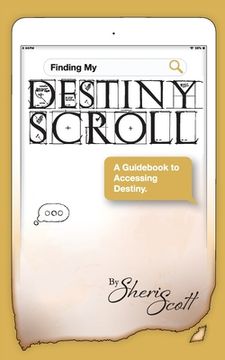 portada Finding My Destiny Scroll: A Guidebook to Accessing Destiny (en Inglés)