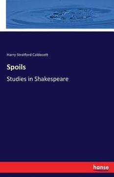 portada Spoils: Studies in Shakespeare (en Inglés)