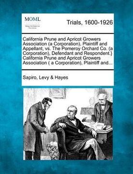 portada california prune and apricot growers association (a corporation), plaintiff and appellant, vs. the pomeroy orchard co. (a corporation), defendant and (en Inglés)