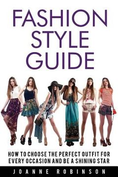 portada Fashion Style Guide: 10 Tricks For the Perfect Outfit for Every Occasion That Leverage Your Natural Beauty