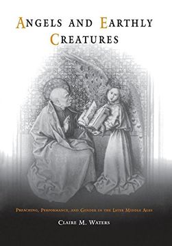 portada Angels and Earthly Creatures: Preaching, Performance, and Gender in the Later Middle Ages (The Middle Ages Series) (in English)