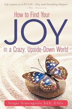 portada How to Find Your JOY in a Crazy, Upside-Down World (en Inglés)