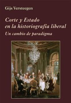portada Corte Y Estado En La Historiografía Liberal (La Corte en Europa)