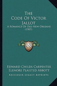 portada the code of victor jallot: a romance of old new orleans (1907)