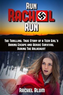 portada Run Rachel Run: The Thrilling, True Story of a Teen Girl's Daring Escape and Heroic Survival During the Holocaust (en Inglés)