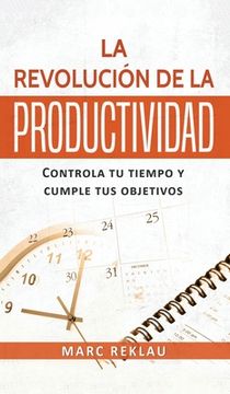 portada La Revolución de la Productividad: Controla tu Tiempo y Cumple tus Objetivos (2) (Hábitos que Cambiarán tu Vida) (in Spanish)