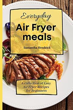 portada Everyday air Fryer Meals: A Collection of Easy air Fryer Recipes for Beginners (en Inglés)