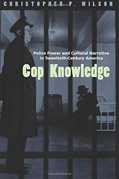 portada Cop Knowledge: Police Power and Cultural Narrative in Twentieth-Century America (en Inglés)