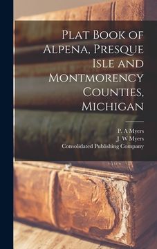 portada Plat Book of Alpena, Presque Isle and Montmorency Counties, Michigan (en Inglés)