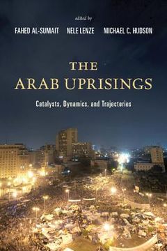 portada The Arab Uprisings: Catalysts, Dynamics, and Trajectories (en Inglés)