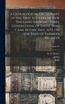 portada A Genealogical Dictionary of the First Settlers of New England Showing Three Generations of Those Who Came Before May, 1692, on the Basis of Farmer's