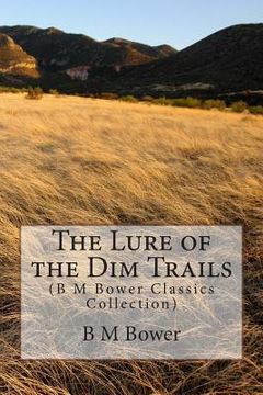 portada The Lure of the Dim Trails: (B M Bower Classics Collection) (en Inglés)