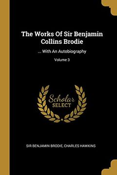 portada The Works of sir Benjamin Collins Brodie: With an Autobiography; Volume 3 (en Inglés)