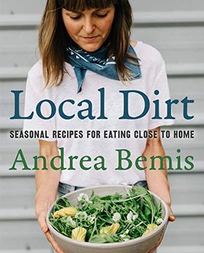 portada Local Dirt: Seasonal Recipes for Eating Close to Home (in English)