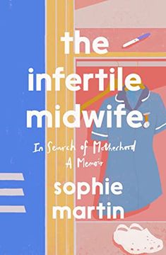 portada The Infertile Midwife: In Search of Motherhood - a Memoir