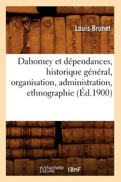 portada Dahomey Et Dépendances, Historique Général, Organisation, Administration, Ethnographie (Éd.1900) (en Francés)