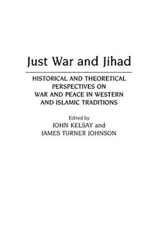 portada Just war and Jihad: Historical and Theoretical Perspectives on war and Peace in Western and Islamic Traditions (Contributions to the Study of Religion) (en Inglés)